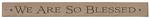 We Are So Blessed Wood Sign