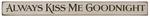Bold Letter Always Kiss Me Goodnight Shelf Setter