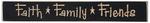 Inspirational Sign Faith, Family and Friends