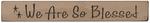 We Are So Blessed Wood Plaque