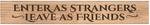 American Made Primitive Plank Sign - Enter as Strangers, Leave as Friends