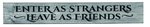 American Made Primitive Plank Sign - Enter as Strangers, Leave as Friends